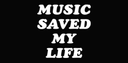 Music saved my life